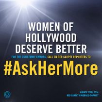 A graphic with a spotlight effect and the text: "Women of Hollywood deserve better. For the 66th Emmy Awards, call on Red Carpet reporters to: #AskHerMore. August 25th, 2014, Red Carpet Coverage on E!. #ASKHERMORE