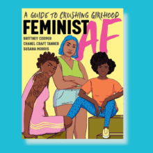 Cover of Feminist AF: A Guide to Crushing Girlhood